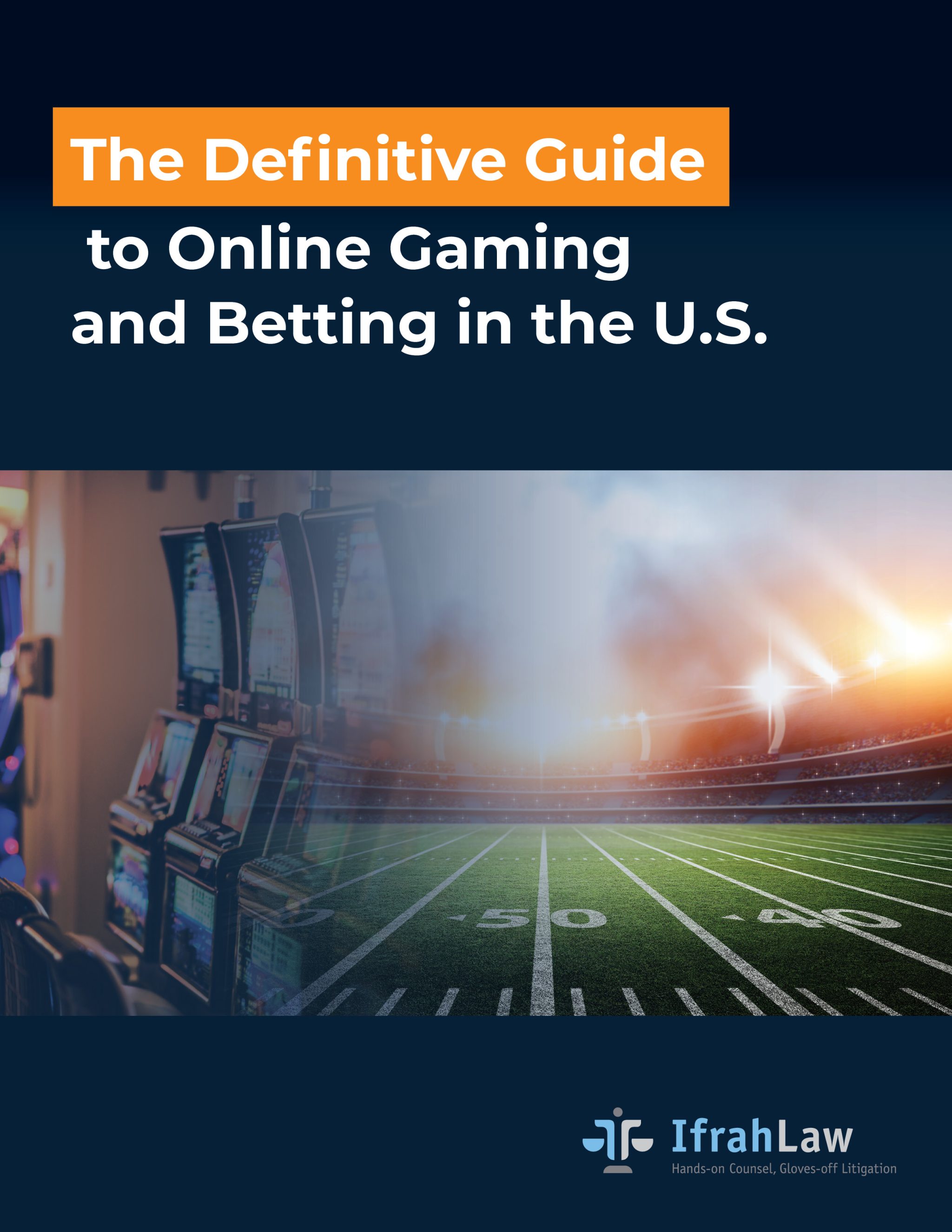 Ifrah Law’s “The Definitive Guide to Online Gaming and Betting in the U.S.” is Available for Download